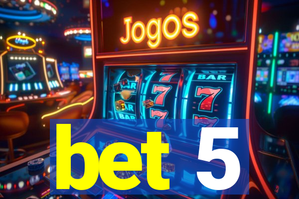 bet 5